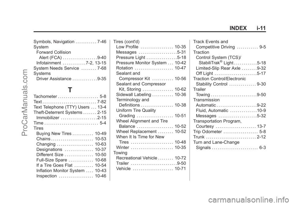 CHEVROLET SS 2014 Owners Manual Black plate (11,1)Chevrolet SS Sedan Owner Manual (GMNA-Localizing-U.S.-6014851) - 2014 -
1st Edition - 8/22/13
INDEX i-11
Symbols, Navigation . . . . . . . . . . . 7-46
SystemForward CollisionAlert ( CHEVROLET SS 2014 Owners Manual Black plate (11,1)Chevrolet SS Sedan Owner Manual (GMNA-Localizing-U.S.-6014851) - 2014 -
1st Edition - 8/22/13
INDEX i-11
Symbols, Navigation . . . . . . . . . . . 7-46
SystemForward CollisionAlert (