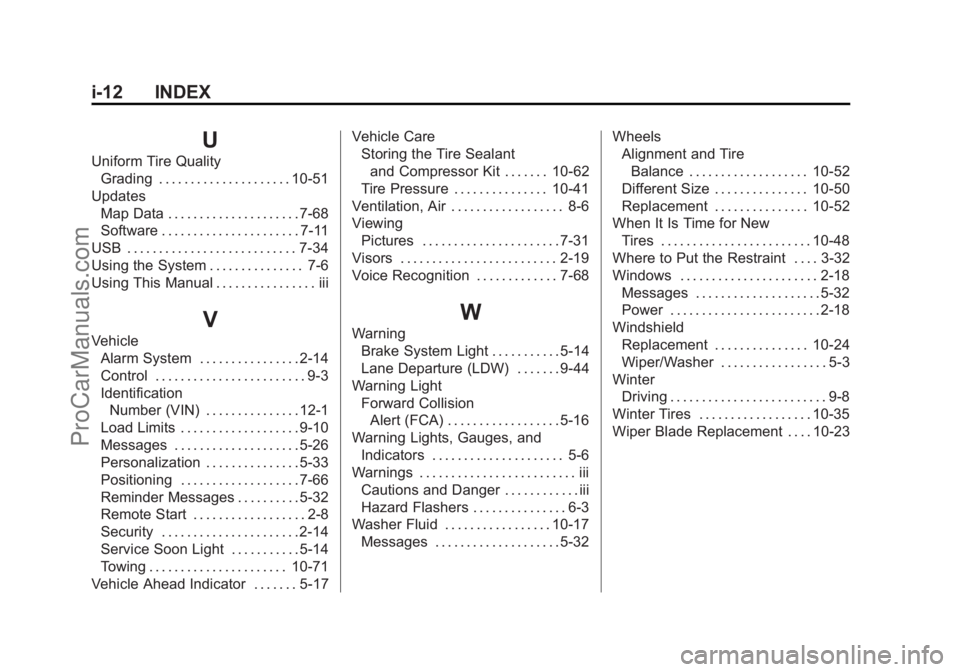 CHEVROLET SS 2014 Owners Manual Black plate (12,1)Chevrolet SS Sedan Owner Manual (GMNA-Localizing-U.S.-6014851) - 2014 -
1st Edition - 8/22/13
i-12 INDEX
U
Uniform Tire QualityGrading . . . . . . . . . . . . . . . . . . . . . 10-51 CHEVROLET SS 2014 Owners Manual Black plate (12,1)Chevrolet SS Sedan Owner Manual (GMNA-Localizing-U.S.-6014851) - 2014 -
1st Edition - 8/22/13
i-12 INDEX
U
Uniform Tire QualityGrading . . . . . . . . . . . . . . . . . . . . . 10-51