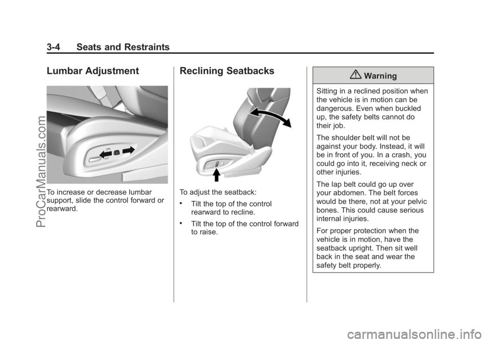 CHEVROLET SS 2014  Owners Manual Black plate (4,1)Chevrolet SS Sedan Owner Manual (GMNA-Localizing-U.S.-6014851) - 2014 -
1st Edition - 8/22/13
3-4 Seats and Restraints
Lumbar Adjustment
To increase or decrease lumbar
support, slide 