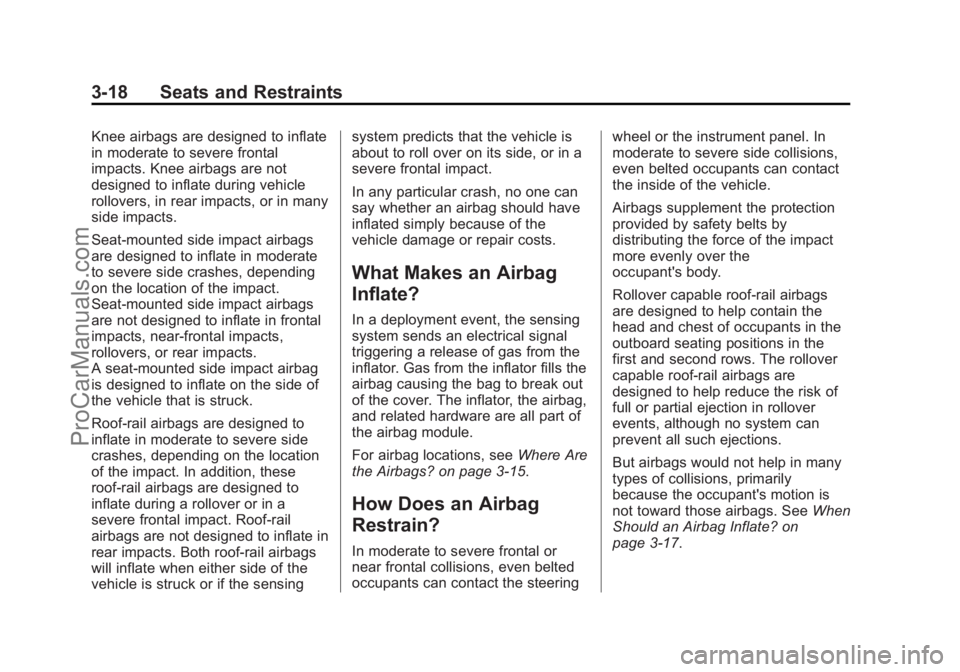 CHEVROLET SS 2014 Repair Manual Black plate (18,1)Chevrolet SS Sedan Owner Manual (GMNA-Localizing-U.S.-6014851) - 2014 -
1st Edition - 8/22/13
3-18 Seats and Restraints
Knee airbags are designed to inflate
in moderate to severe fro CHEVROLET SS 2014 Repair Manual Black plate (18,1)Chevrolet SS Sedan Owner Manual (GMNA-Localizing-U.S.-6014851) - 2014 -
1st Edition - 8/22/13
3-18 Seats and Restraints
Knee airbags are designed to inflate
in moderate to severe fro