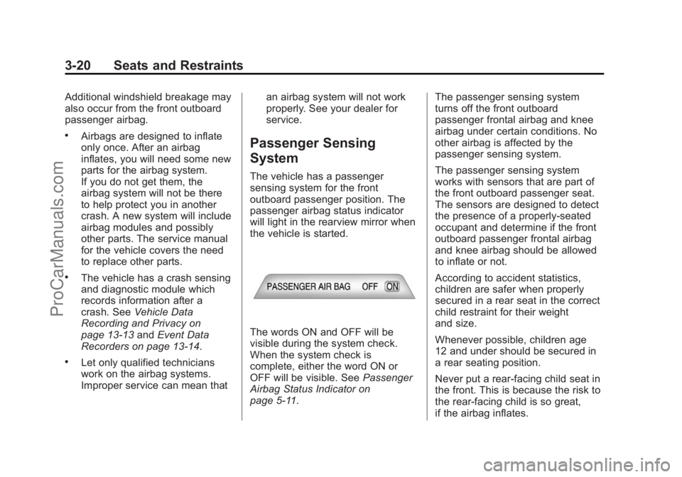 CHEVROLET SS 2014 Repair Manual Black plate (20,1)Chevrolet SS Sedan Owner Manual (GMNA-Localizing-U.S.-6014851) - 2014 -
1st Edition - 8/22/13
3-20 Seats and Restraints
Additional windshield breakage may
also occur from the front o CHEVROLET SS 2014 Repair Manual Black plate (20,1)Chevrolet SS Sedan Owner Manual (GMNA-Localizing-U.S.-6014851) - 2014 -
1st Edition - 8/22/13
3-20 Seats and Restraints
Additional windshield breakage may
also occur from the front o