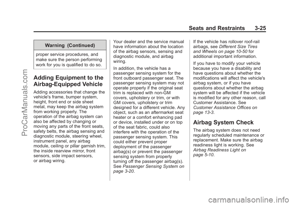 CHEVROLET SS 2014 Repair Manual Black plate (25,1)Chevrolet SS Sedan Owner Manual (GMNA-Localizing-U.S.-6014851) - 2014 -
1st Edition - 8/22/13
Seats and Restraints 3-25
Warning (Continued)
proper service procedures, and
make sure t CHEVROLET SS 2014 Repair Manual Black plate (25,1)Chevrolet SS Sedan Owner Manual (GMNA-Localizing-U.S.-6014851) - 2014 -
1st Edition - 8/22/13
Seats and Restraints 3-25
Warning (Continued)
proper service procedures, and
make sure t