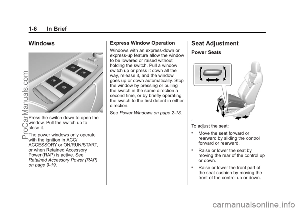 CHEVROLET SS 2015 User Guide Black plate (6,1)Chevrolet SS Sedan Owner Manual (GMNA-Localizing-U.S.-7707491) - 2015 -
crc - 9/11/14
1-6 In Brief
Windows
Press the switch down to open the
window. Pull the switch up to
close it.
Th CHEVROLET SS 2015 User Guide Black plate (6,1)Chevrolet SS Sedan Owner Manual (GMNA-Localizing-U.S.-7707491) - 2015 -
crc - 9/11/14
1-6 In Brief
Windows
Press the switch down to open the
window. Pull the switch up to
close it.
Th