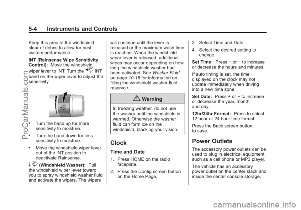 CHEVROLET SS 2015 Owners Manual Black plate (4,1)Chevrolet SS Sedan Owner Manual (GMNA-Localizing-U.S.-7707491) - 2015 -
crc - 9/18/14
5-4 Instruments and Controls
Keep this area of the windshield
clear of debris to allow for best
s CHEVROLET SS 2015 Owners Manual Black plate (4,1)Chevrolet SS Sedan Owner Manual (GMNA-Localizing-U.S.-7707491) - 2015 -
crc - 9/18/14
5-4 Instruments and Controls
Keep this area of the windshield
clear of debris to allow for best
s