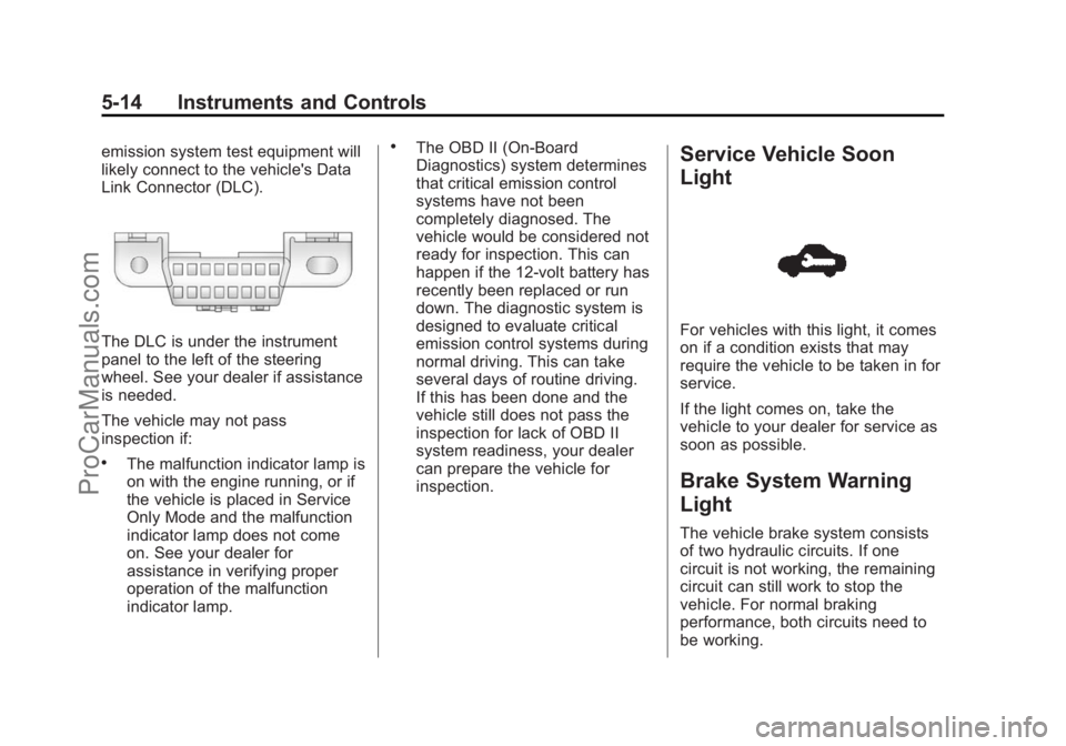 CHEVROLET SS 2015 Owners Manual Black plate (14,1)Chevrolet SS Sedan Owner Manual (GMNA-Localizing-U.S.-7707491) - 2015 -
crc - 9/18/14
5-14 Instruments and Controls
emission system test equipment will
likely connect to the vehicle& CHEVROLET SS 2015 Owners Manual Black plate (14,1)Chevrolet SS Sedan Owner Manual (GMNA-Localizing-U.S.-7707491) - 2015 -
crc - 9/18/14
5-14 Instruments and Controls
emission system test equipment will
likely connect to the vehicle&