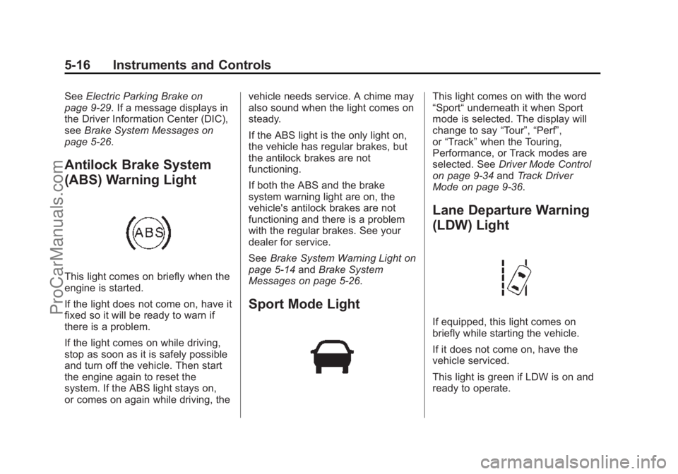 CHEVROLET SS 2015  Owners Manual Black plate (16,1)Chevrolet SS Sedan Owner Manual (GMNA-Localizing-U.S.-7707491) - 2015 -
crc - 9/18/14
5-16 Instruments and Controls
SeeElectric Parking Brake on
page 9-29. If a message displays in
t