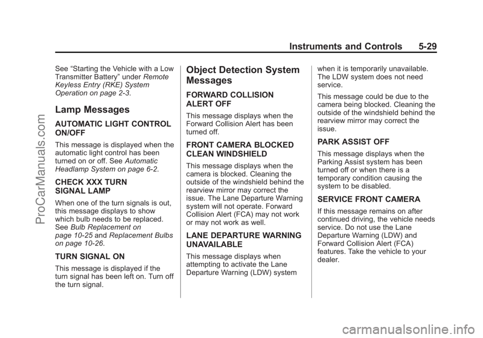 CHEVROLET SS 2015 Owners Manual Black plate (29,1)Chevrolet SS Sedan Owner Manual (GMNA-Localizing-U.S.-7707491) - 2015 -
crc - 9/18/14
Instruments and Controls 5-29
See“Starting the Vehicle with a Low
Transmitter Battery” under CHEVROLET SS 2015 Owners Manual Black plate (29,1)Chevrolet SS Sedan Owner Manual (GMNA-Localizing-U.S.-7707491) - 2015 -
crc - 9/18/14
Instruments and Controls 5-29
See“Starting the Vehicle with a Low
Transmitter Battery” under
