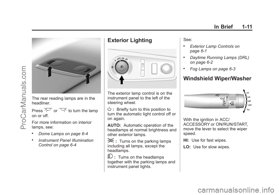 CHEVROLET SS 2015 User Guide Black plate (11,1)Chevrolet SS Sedan Owner Manual (GMNA-Localizing-U.S.-7707491) - 2015 -
crc - 9/11/14
In Brief 1-11
The rear reading lamps are in the
headliner.
Press
(or)to turn the lamp
on or off. CHEVROLET SS 2015 User Guide Black plate (11,1)Chevrolet SS Sedan Owner Manual (GMNA-Localizing-U.S.-7707491) - 2015 -
crc - 9/11/14
In Brief 1-11
The rear reading lamps are in the
headliner.
Press
(or)to turn the lamp
on or off.