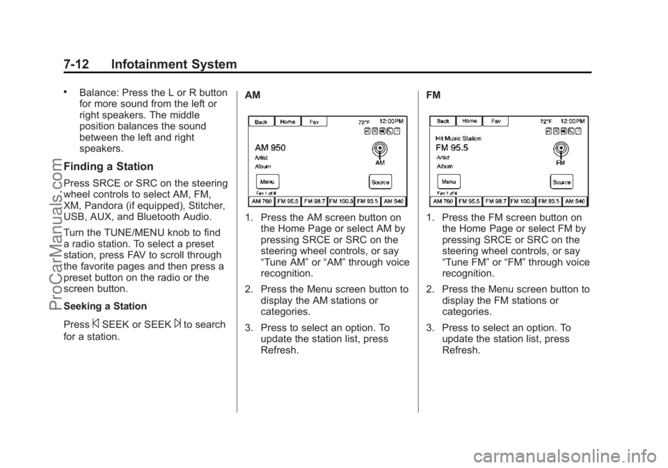 CHEVROLET SS 2015 Owners Manual Black plate (12,1)Chevrolet SS Sedan Owner Manual (GMNA-Localizing-U.S.-7707491) - 2015 -
crc - 9/11/14
7-12 Infotainment System
.Balance: Press the L or R button
for more sound from the left or
right CHEVROLET SS 2015 Owners Manual Black plate (12,1)Chevrolet SS Sedan Owner Manual (GMNA-Localizing-U.S.-7707491) - 2015 -
crc - 9/11/14
7-12 Infotainment System
.Balance: Press the L or R button
for more sound from the left or
right