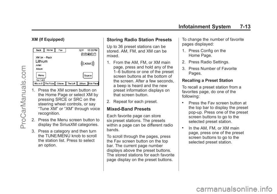 CHEVROLET SS 2015 Owners Manual Black plate (13,1)Chevrolet SS Sedan Owner Manual (GMNA-Localizing-U.S.-7707491) - 2015 -
crc - 9/11/14
Infotainment System 7-13
XM (If Equipped)
1. Press the XM screen button onthe Home Page or selec CHEVROLET SS 2015 Owners Manual Black plate (13,1)Chevrolet SS Sedan Owner Manual (GMNA-Localizing-U.S.-7707491) - 2015 -
crc - 9/11/14
Infotainment System 7-13
XM (If Equipped)
1. Press the XM screen button onthe Home Page or selec