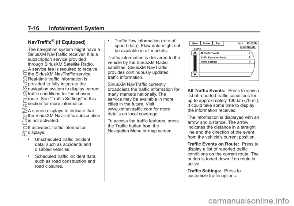 CHEVROLET SS 2015  Owners Manual Black plate (16,1)Chevrolet SS Sedan Owner Manual (GMNA-Localizing-U.S.-7707491) - 2015 -
crc - 9/11/14
7-16 Infotainment System
NavTraffic®(If Equipped)
The navigation system might have a
SiriusXM N