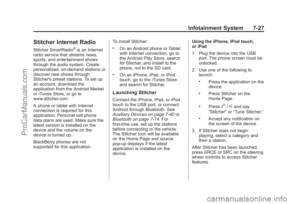 CHEVROLET SS 2015 Owners Manual Black plate (27,1)Chevrolet SS Sedan Owner Manual (GMNA-Localizing-U.S.-7707491) - 2015 -
crc - 9/11/14
Infotainment System 7-27
Stitcher Internet Radio
Stitcher SmartRadio®is an Internet
radio servi CHEVROLET SS 2015 Owners Manual Black plate (27,1)Chevrolet SS Sedan Owner Manual (GMNA-Localizing-U.S.-7707491) - 2015 -
crc - 9/11/14
Infotainment System 7-27
Stitcher Internet Radio
Stitcher SmartRadio®is an Internet
radio servi