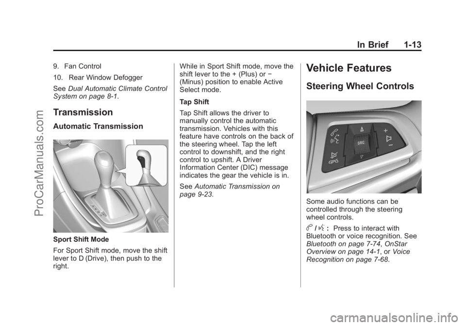 CHEVROLET SS 2015 User Guide Black plate (13,1)Chevrolet SS Sedan Owner Manual (GMNA-Localizing-U.S.-7707491) - 2015 -
crc - 9/11/14
In Brief 1-13
9. Fan Control
10. Rear Window Defogger
SeeDual Automatic Climate Control
System o CHEVROLET SS 2015 User Guide Black plate (13,1)Chevrolet SS Sedan Owner Manual (GMNA-Localizing-U.S.-7707491) - 2015 -
crc - 9/11/14
In Brief 1-13
9. Fan Control
10. Rear Window Defogger
SeeDual Automatic Climate Control
System o