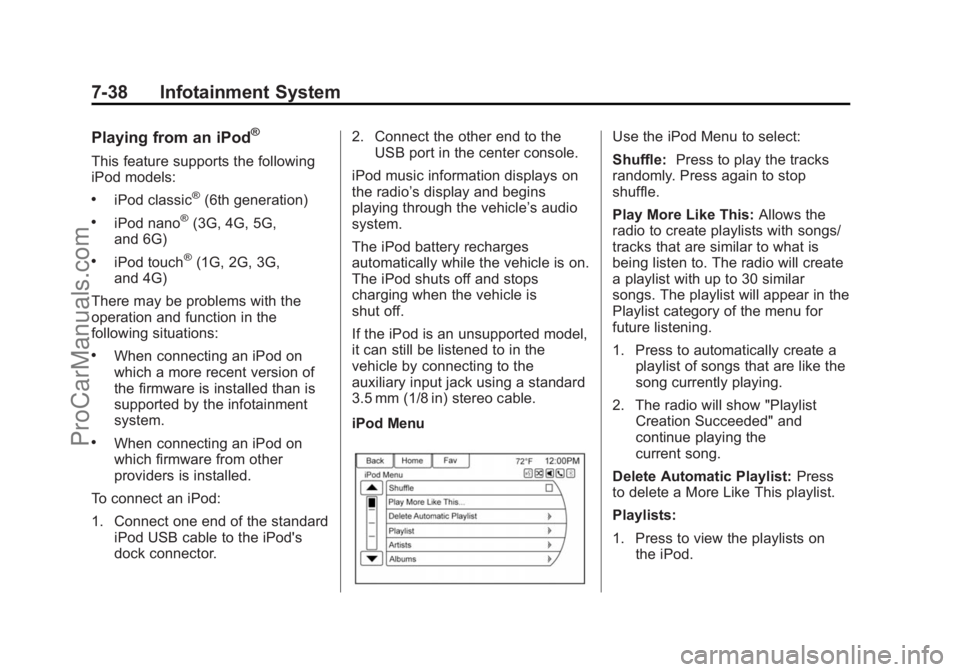 CHEVROLET SS 2015  Owners Manual Black plate (38,1)Chevrolet SS Sedan Owner Manual (GMNA-Localizing-U.S.-7707491) - 2015 -
crc - 9/11/14
7-38 Infotainment System
Playing from an iPod®
This feature supports the following
iPod models: