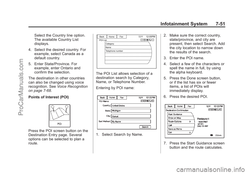 CHEVROLET SS 2015 Owners Manual Black plate (51,1)Chevrolet SS Sedan Owner Manual (GMNA-Localizing-U.S.-7707491) - 2015 -
crc - 9/11/14
Infotainment System 7-51
Select the Country line option.
The available Country List
displays.
4. CHEVROLET SS 2015 Owners Manual Black plate (51,1)Chevrolet SS Sedan Owner Manual (GMNA-Localizing-U.S.-7707491) - 2015 -
crc - 9/11/14
Infotainment System 7-51
Select the Country line option.
The available Country List
displays.
4.