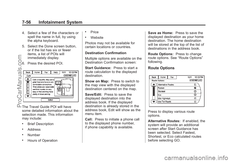 CHEVROLET SS 2015 Owners Manual Black plate (56,1)Chevrolet SS Sedan Owner Manual (GMNA-Localizing-U.S.-7707491) - 2015 -
crc - 9/11/14
7-56 Infotainment System
4. Select a few of the characters orspell the name in full, by using
th CHEVROLET SS 2015 Owners Manual Black plate (56,1)Chevrolet SS Sedan Owner Manual (GMNA-Localizing-U.S.-7707491) - 2015 -
crc - 9/11/14
7-56 Infotainment System
4. Select a few of the characters orspell the name in full, by using
th