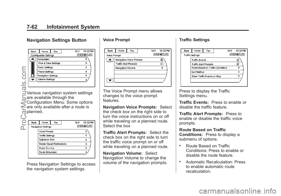 CHEVROLET SS 2015 Owners Manual Black plate (62,1)Chevrolet SS Sedan Owner Manual (GMNA-Localizing-U.S.-7707491) - 2015 -
crc - 9/11/14
7-62 Infotainment System
Navigation Settings Button
Various navigation system settings
are avail CHEVROLET SS 2015 Owners Manual Black plate (62,1)Chevrolet SS Sedan Owner Manual (GMNA-Localizing-U.S.-7707491) - 2015 -
crc - 9/11/14
7-62 Infotainment System
Navigation Settings Button
Various navigation system settings
are avail