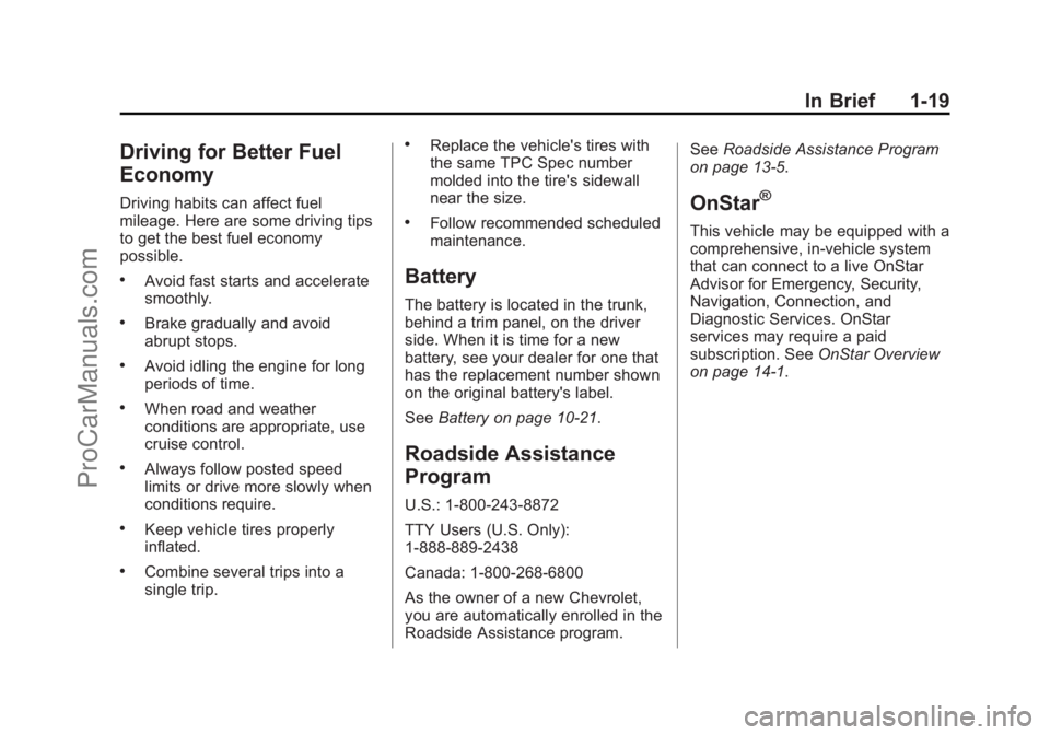 CHEVROLET SS 2015 Owners Manual Black plate (19,1)Chevrolet SS Sedan Owner Manual (GMNA-Localizing-U.S.-7707491) - 2015 -
crc - 9/11/14
In Brief 1-19
Driving for Better Fuel
Economy
Driving habits can affect fuel
mileage. Here are s CHEVROLET SS 2015 Owners Manual Black plate (19,1)Chevrolet SS Sedan Owner Manual (GMNA-Localizing-U.S.-7707491) - 2015 -
crc - 9/11/14
In Brief 1-19
Driving for Better Fuel
Economy
Driving habits can affect fuel
mileage. Here are s