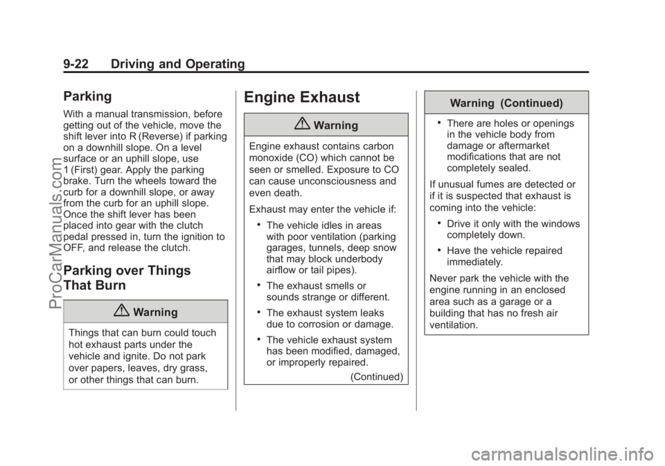 CHEVROLET SS 2015 Owners Manual Black plate (22,1)Chevrolet SS Sedan Owner Manual (GMNA-Localizing-U.S.-7707491) - 2015 -
crc - 9/11/14
9-22 Driving and Operating
Parking
With a manual transmission, before
getting out of the vehicle CHEVROLET SS 2015 Owners Manual Black plate (22,1)Chevrolet SS Sedan Owner Manual (GMNA-Localizing-U.S.-7707491) - 2015 -
crc - 9/11/14
9-22 Driving and Operating
Parking
With a manual transmission, before
getting out of the vehicle