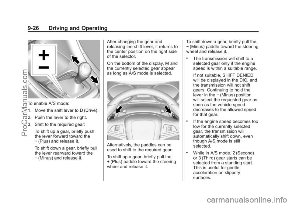 CHEVROLET SS 2015 Owners Manual Black plate (26,1)Chevrolet SS Sedan Owner Manual (GMNA-Localizing-U.S.-7707491) - 2015 -
crc - 9/11/14
9-26 Driving and Operating
To enable A/S mode:
1. Move the shift lever to D (Drive).
2. Push the CHEVROLET SS 2015 Owners Manual Black plate (26,1)Chevrolet SS Sedan Owner Manual (GMNA-Localizing-U.S.-7707491) - 2015 -
crc - 9/11/14
9-26 Driving and Operating
To enable A/S mode:
1. Move the shift lever to D (Drive).
2. Push the