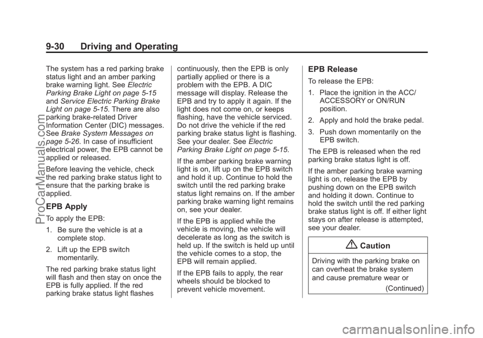 CHEVROLET SS 2015 Owners Manual Black plate (30,1)Chevrolet SS Sedan Owner Manual (GMNA-Localizing-U.S.-7707491) - 2015 -
crc - 9/11/14
9-30 Driving and Operating
The system has a red parking brake
status light and an amber parking
CHEVROLET SS 2015 Owners Manual Black plate (30,1)Chevrolet SS Sedan Owner Manual (GMNA-Localizing-U.S.-7707491) - 2015 -
crc - 9/11/14
9-30 Driving and Operating
The system has a red parking brake
status light and an amber parking