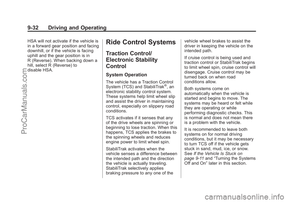 CHEVROLET SS 2015 Owners Manual Black plate (32,1)Chevrolet SS Sedan Owner Manual (GMNA-Localizing-U.S.-7707491) - 2015 -
crc - 9/11/14
9-32 Driving and Operating
HSA will not activate if the vehicle is
in a forward gear position an CHEVROLET SS 2015 Owners Manual Black plate (32,1)Chevrolet SS Sedan Owner Manual (GMNA-Localizing-U.S.-7707491) - 2015 -
crc - 9/11/14
9-32 Driving and Operating
HSA will not activate if the vehicle is
in a forward gear position an