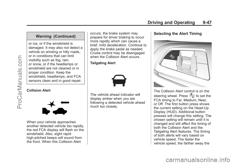 CHEVROLET SS 2015 Owners Manual Black plate (47,1)Chevrolet SS Sedan Owner Manual (GMNA-Localizing-U.S.-7707491) - 2015 -
crc - 9/11/14
Driving and Operating 9-47
Warning (Continued)
or ice, or if the windshield is
damaged. It may a CHEVROLET SS 2015 Owners Manual Black plate (47,1)Chevrolet SS Sedan Owner Manual (GMNA-Localizing-U.S.-7707491) - 2015 -
crc - 9/11/14
Driving and Operating 9-47
Warning (Continued)
or ice, or if the windshield is
damaged. It may a