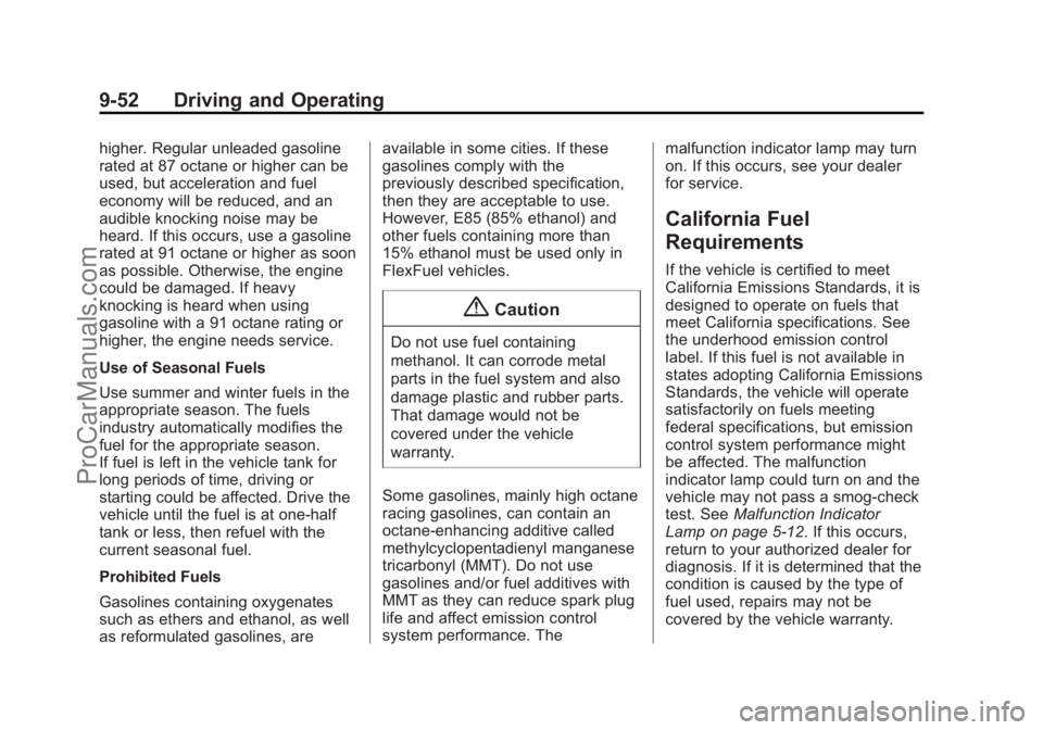 CHEVROLET SS 2015 Owners Manual Black plate (52,1)Chevrolet SS Sedan Owner Manual (GMNA-Localizing-U.S.-7707491) - 2015 -
crc - 9/11/14
9-52 Driving and Operating
higher. Regular unleaded gasoline
rated at 87 octane or higher can be CHEVROLET SS 2015 Owners Manual Black plate (52,1)Chevrolet SS Sedan Owner Manual (GMNA-Localizing-U.S.-7707491) - 2015 -
crc - 9/11/14
9-52 Driving and Operating
higher. Regular unleaded gasoline
rated at 87 octane or higher can be