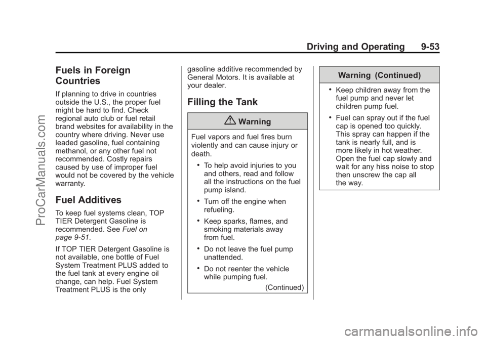 CHEVROLET SS 2015 Owners Manual Black plate (53,1)Chevrolet SS Sedan Owner Manual (GMNA-Localizing-U.S.-7707491) - 2015 -
crc - 9/11/14
Driving and Operating 9-53
Fuels in Foreign
Countries
If planning to drive in countries
outside CHEVROLET SS 2015 Owners Manual Black plate (53,1)Chevrolet SS Sedan Owner Manual (GMNA-Localizing-U.S.-7707491) - 2015 -
crc - 9/11/14
Driving and Operating 9-53
Fuels in Foreign
Countries
If planning to drive in countries
outside