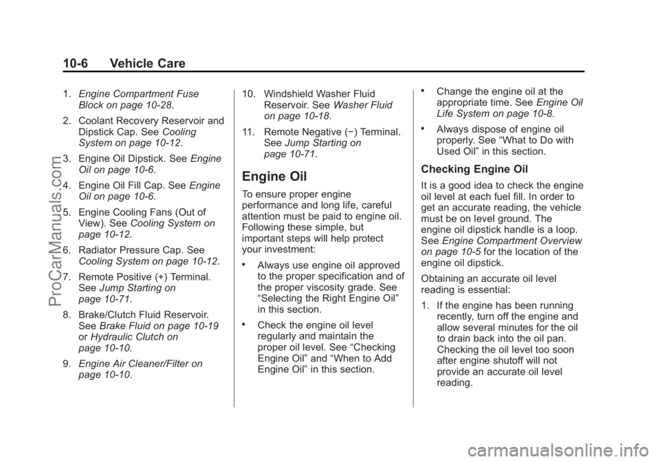 CHEVROLET SS 2015 Owners Manual Black plate (6,1)Chevrolet SS Sedan Owner Manual (GMNA-Localizing-U.S.-7707491) - 2015 -
crc - 9/16/14
10-6 Vehicle Care
1.Engine Compartment Fuse
Block on page 10-28.
2. Coolant Recovery Reservoir an CHEVROLET SS 2015 Owners Manual Black plate (6,1)Chevrolet SS Sedan Owner Manual (GMNA-Localizing-U.S.-7707491) - 2015 -
crc - 9/16/14
10-6 Vehicle Care
1.Engine Compartment Fuse
Block on page 10-28.
2. Coolant Recovery Reservoir an
