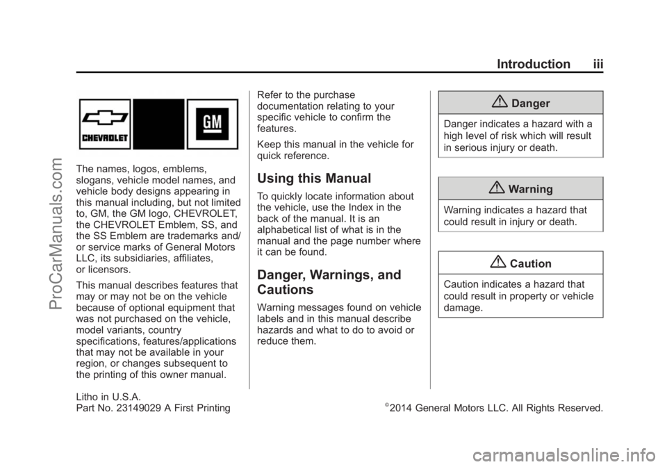 CHEVROLET SS 2015 Owners Manual Black plate (3,1)Chevrolet SS Sedan Owner Manual (GMNA-Localizing-U.S.-7707491) - 2015 -
crc - 9/11/14
Introduction iii
The names, logos, emblems,
slogans, vehicle model names, and
vehicle body design CHEVROLET SS 2015 Owners Manual Black plate (3,1)Chevrolet SS Sedan Owner Manual (GMNA-Localizing-U.S.-7707491) - 2015 -
crc - 9/11/14
Introduction iii
The names, logos, emblems,
slogans, vehicle model names, and
vehicle body design
