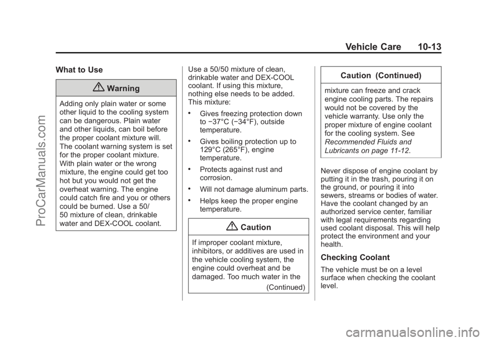 CHEVROLET SS 2015 Owners Manual Black plate (13,1)Chevrolet SS Sedan Owner Manual (GMNA-Localizing-U.S.-7707491) - 2015 -
crc - 9/16/14
Vehicle Care 10-13
What to Use
{Warning
Adding only plain water or some
other liquid to the cool CHEVROLET SS 2015 Owners Manual Black plate (13,1)Chevrolet SS Sedan Owner Manual (GMNA-Localizing-U.S.-7707491) - 2015 -
crc - 9/16/14
Vehicle Care 10-13
What to Use
{Warning
Adding only plain water or some
other liquid to the cool