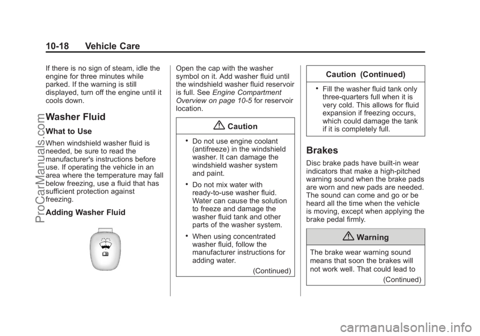CHEVROLET SS 2015 Owners Manual Black plate (18,1)Chevrolet SS Sedan Owner Manual (GMNA-Localizing-U.S.-7707491) - 2015 -
crc - 9/16/14
10-18 Vehicle Care
If there is no sign of steam, idle the
engine for three minutes while
parked. CHEVROLET SS 2015 Owners Manual Black plate (18,1)Chevrolet SS Sedan Owner Manual (GMNA-Localizing-U.S.-7707491) - 2015 -
crc - 9/16/14
10-18 Vehicle Care
If there is no sign of steam, idle the
engine for three minutes while
parked.