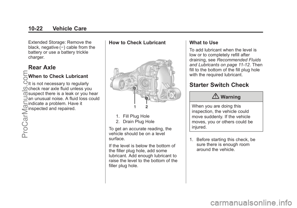 CHEVROLET SS 2015 Owners Manual Black plate (22,1)Chevrolet SS Sedan Owner Manual (GMNA-Localizing-U.S.-7707491) - 2015 -
crc - 9/16/14
10-22 Vehicle Care
Extended Storage: Remove the
black, negative (−) cable from the
battery or CHEVROLET SS 2015 Owners Manual Black plate (22,1)Chevrolet SS Sedan Owner Manual (GMNA-Localizing-U.S.-7707491) - 2015 -
crc - 9/16/14
10-22 Vehicle Care
Extended Storage: Remove the
black, negative (−) cable from the
battery or