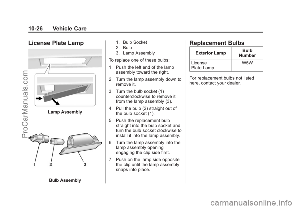 CHEVROLET SS 2015 Owners Manual Black plate (26,1)Chevrolet SS Sedan Owner Manual (GMNA-Localizing-U.S.-7707491) - 2015 -
crc - 9/16/14
10-26 Vehicle Care
License Plate Lamp
Lamp Assembly
Bulb Assembly
1. Bulb Socket
2. Bulb
3. Lamp CHEVROLET SS 2015 Owners Manual Black plate (26,1)Chevrolet SS Sedan Owner Manual (GMNA-Localizing-U.S.-7707491) - 2015 -
crc - 9/16/14
10-26 Vehicle Care
License Plate Lamp
Lamp Assembly
Bulb Assembly
1. Bulb Socket
2. Bulb
3. Lamp