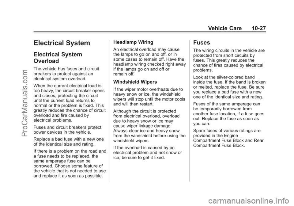 CHEVROLET SS 2015 Owners Manual Black plate (27,1)Chevrolet SS Sedan Owner Manual (GMNA-Localizing-U.S.-7707491) - 2015 -
crc - 9/16/14
Vehicle Care 10-27
Electrical System
Electrical System
Overload
The vehicle has fuses and circui CHEVROLET SS 2015 Owners Manual Black plate (27,1)Chevrolet SS Sedan Owner Manual (GMNA-Localizing-U.S.-7707491) - 2015 -
crc - 9/16/14
Vehicle Care 10-27
Electrical System
Electrical System
Overload
The vehicle has fuses and circui