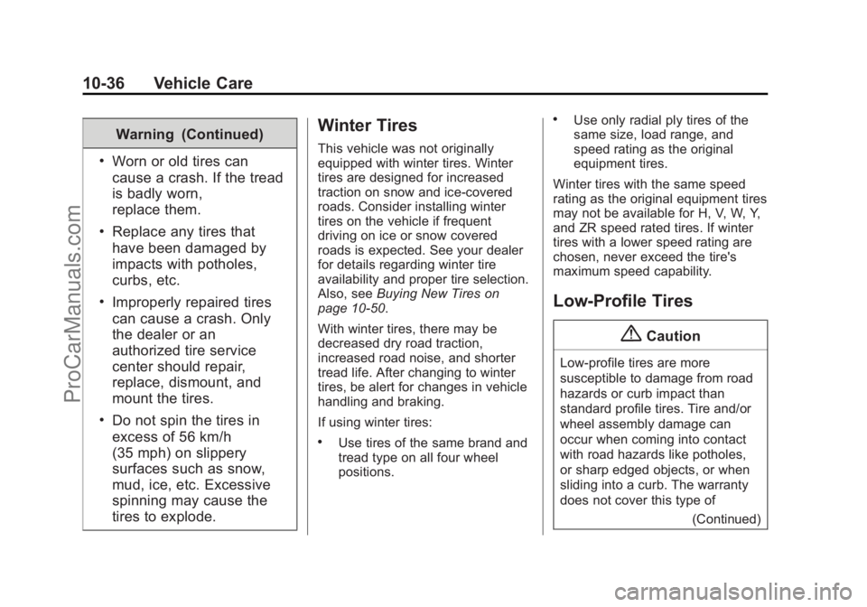 CHEVROLET SS 2015  Owners Manual Black plate (36,1)Chevrolet SS Sedan Owner Manual (GMNA-Localizing-U.S.-7707491) - 2015 -
crc - 9/16/14
10-36 Vehicle Care
Warning (Continued)
.Worn or old tires can
cause a crash. If the tread
is bad CHEVROLET SS 2015  Owners Manual Black plate (36,1)Chevrolet SS Sedan Owner Manual (GMNA-Localizing-U.S.-7707491) - 2015 -
crc - 9/16/14
10-36 Vehicle Care
Warning (Continued)
.Worn or old tires can
cause a crash. If the tread
is bad
