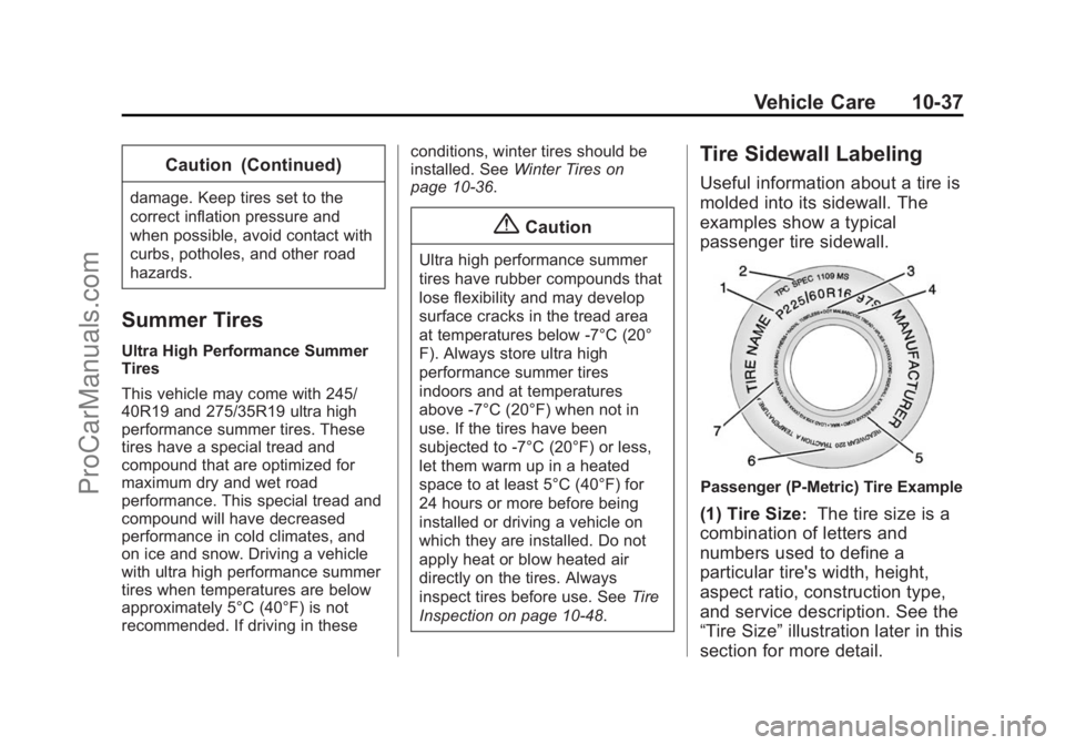 CHEVROLET SS 2015  Owners Manual Black plate (37,1)Chevrolet SS Sedan Owner Manual (GMNA-Localizing-U.S.-7707491) - 2015 -
crc - 9/16/14
Vehicle Care 10-37
Caution (Continued)
damage. Keep tires set to the
correct inflation pressure  CHEVROLET SS 2015  Owners Manual Black plate (37,1)Chevrolet SS Sedan Owner Manual (GMNA-Localizing-U.S.-7707491) - 2015 -
crc - 9/16/14
Vehicle Care 10-37
Caution (Continued)
damage. Keep tires set to the
correct inflation pressure