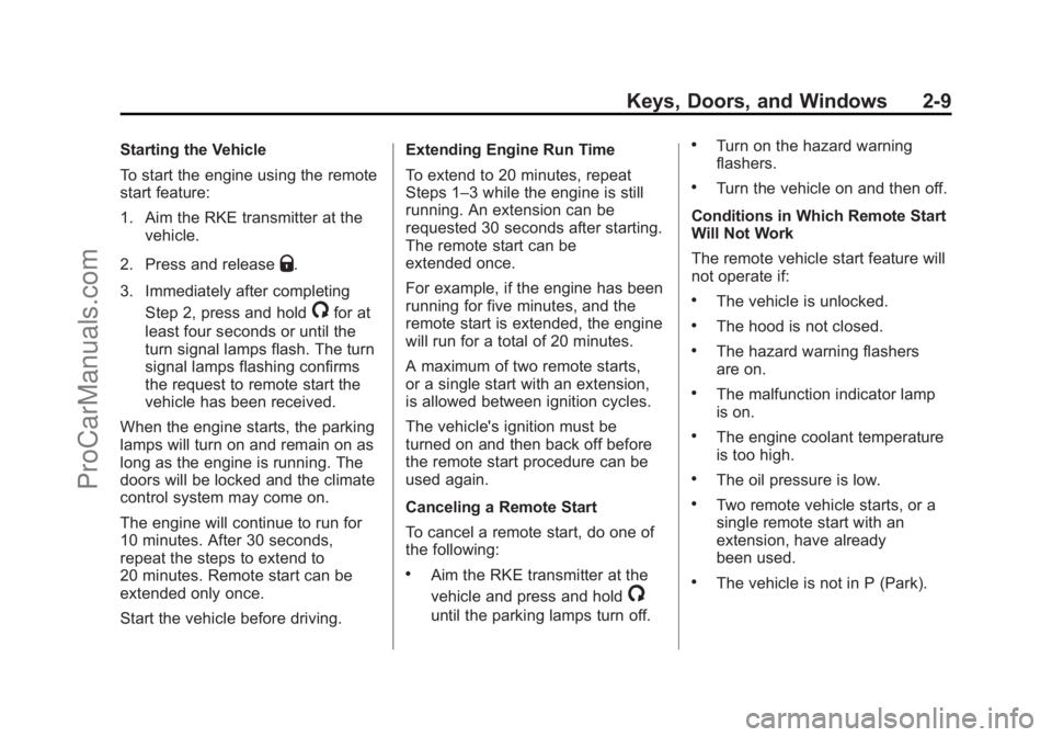 CHEVROLET SS 2015 Owners Guide Black plate (9,1)Chevrolet SS Sedan Owner Manual (GMNA-Localizing-U.S.-7707491) - 2015 -
crc - 9/11/14
Keys, Doors, and Windows 2-9
Starting the Vehicle
To start the engine using the remote
start feat CHEVROLET SS 2015 Owners Guide Black plate (9,1)Chevrolet SS Sedan Owner Manual (GMNA-Localizing-U.S.-7707491) - 2015 -
crc - 9/11/14
Keys, Doors, and Windows 2-9
Starting the Vehicle
To start the engine using the remote
start feat