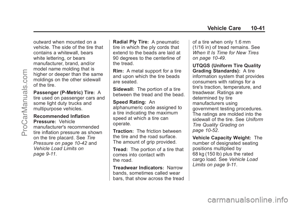 CHEVROLET SS 2015 Owners Manual Black plate (41,1)Chevrolet SS Sedan Owner Manual (GMNA-Localizing-U.S.-7707491) - 2015 -
crc - 9/16/14
Vehicle Care 10-41
outward when mounted on a
vehicle. The side of the tire that
contains a white CHEVROLET SS 2015 Owners Manual Black plate (41,1)Chevrolet SS Sedan Owner Manual (GMNA-Localizing-U.S.-7707491) - 2015 -
crc - 9/16/14
Vehicle Care 10-41
outward when mounted on a
vehicle. The side of the tire that
contains a white