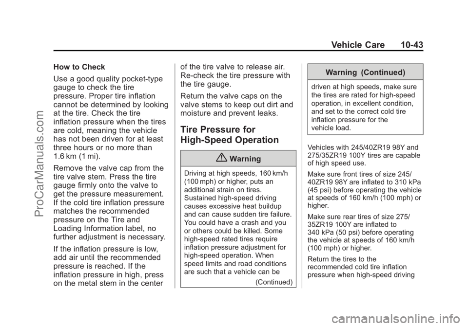 CHEVROLET SS 2015 Owners Manual Black plate (43,1)Chevrolet SS Sedan Owner Manual (GMNA-Localizing-U.S.-7707491) - 2015 -
crc - 9/16/14
Vehicle Care 10-43
How to Check
Use a good quality pocket-type
gauge to check the tire
pressure. CHEVROLET SS 2015 Owners Manual Black plate (43,1)Chevrolet SS Sedan Owner Manual (GMNA-Localizing-U.S.-7707491) - 2015 -
crc - 9/16/14
Vehicle Care 10-43
How to Check
Use a good quality pocket-type
gauge to check the tire
pressure.