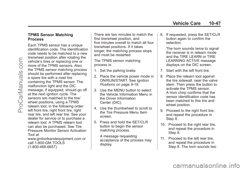 CHEVROLET SS 2015 Owners Manual Black plate (47,1)Chevrolet SS Sedan Owner Manual (GMNA-Localizing-U.S.-7707491) - 2015 -
crc - 9/16/14
Vehicle Care 10-47
TPMS Sensor Matching
Process
Each TPMS sensor has a unique
identification cod CHEVROLET SS 2015 Owners Manual Black plate (47,1)Chevrolet SS Sedan Owner Manual (GMNA-Localizing-U.S.-7707491) - 2015 -
crc - 9/16/14
Vehicle Care 10-47
TPMS Sensor Matching
Process
Each TPMS sensor has a unique
identification cod