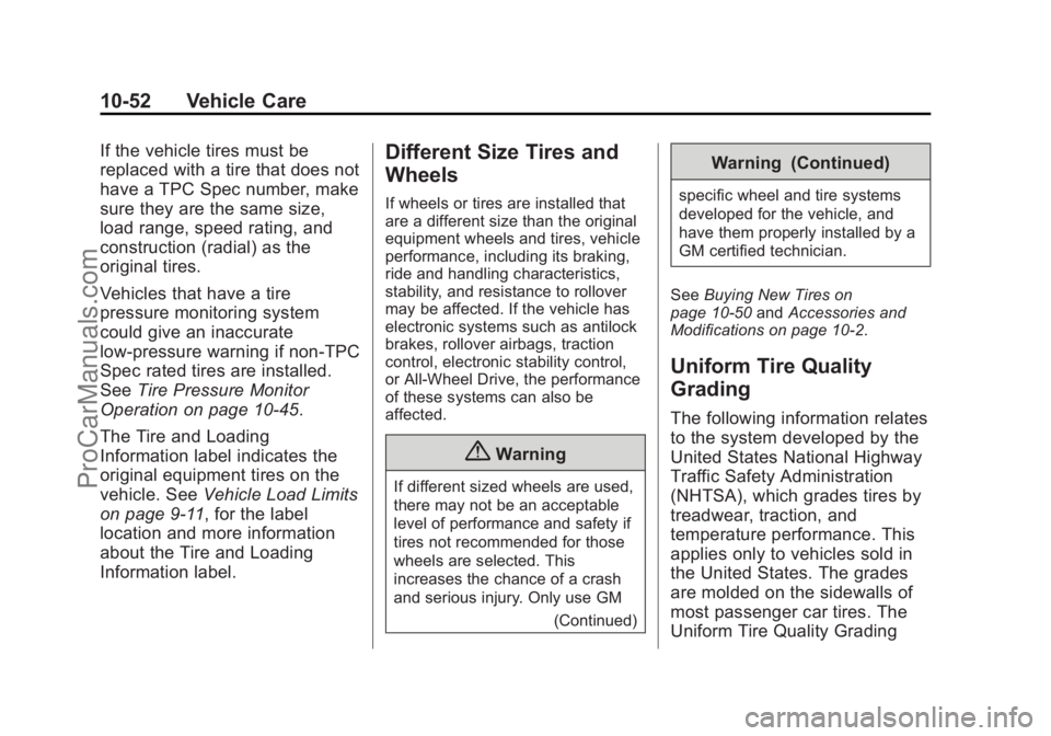 CHEVROLET SS 2015 Owners Manual Black plate (52,1)Chevrolet SS Sedan Owner Manual (GMNA-Localizing-U.S.-7707491) - 2015 -
crc - 9/16/14
10-52 Vehicle Care
If the vehicle tires must be
replaced with a tire that does not
have a TPC Sp CHEVROLET SS 2015 Owners Manual Black plate (52,1)Chevrolet SS Sedan Owner Manual (GMNA-Localizing-U.S.-7707491) - 2015 -
crc - 9/16/14
10-52 Vehicle Care
If the vehicle tires must be
replaced with a tire that does not
have a TPC Sp