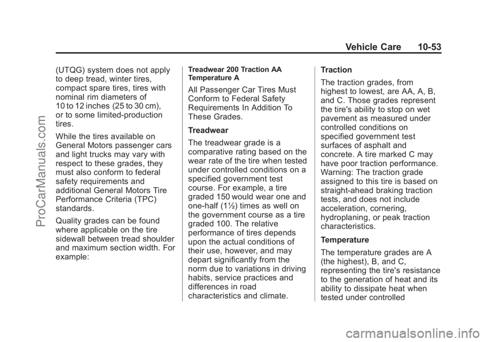 CHEVROLET SS 2015 Owners Manual Black plate (53,1)Chevrolet SS Sedan Owner Manual (GMNA-Localizing-U.S.-7707491) - 2015 -
crc - 9/16/14
Vehicle Care 10-53
(UTQG) system does not apply
to deep tread, winter tires,
compact spare tires CHEVROLET SS 2015 Owners Manual Black plate (53,1)Chevrolet SS Sedan Owner Manual (GMNA-Localizing-U.S.-7707491) - 2015 -
crc - 9/16/14
Vehicle Care 10-53
(UTQG) system does not apply
to deep tread, winter tires,
compact spare tires