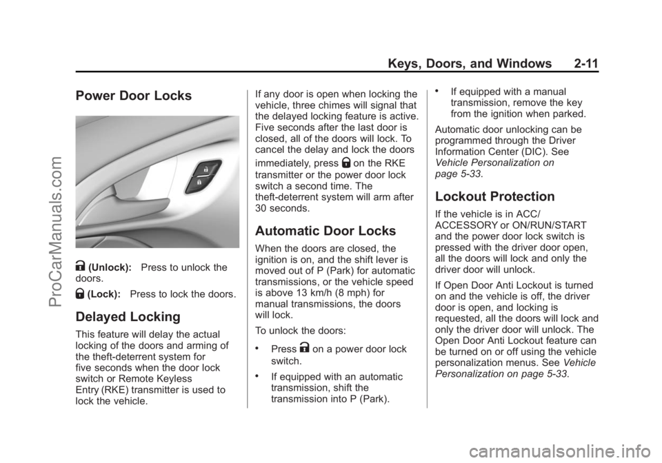 CHEVROLET SS 2015 Owners Guide Black plate (11,1)Chevrolet SS Sedan Owner Manual (GMNA-Localizing-U.S.-7707491) - 2015 -
crc - 9/11/14
Keys, Doors, and Windows 2-11
Power Door Locks
K(Unlock):Press to unlock the
doors.
Q(Lock): Pre CHEVROLET SS 2015 Owners Guide Black plate (11,1)Chevrolet SS Sedan Owner Manual (GMNA-Localizing-U.S.-7707491) - 2015 -
crc - 9/11/14
Keys, Doors, and Windows 2-11
Power Door Locks
K(Unlock):Press to unlock the
doors.
Q(Lock): Pre