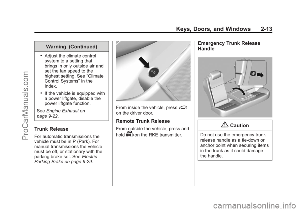 CHEVROLET SS 2015 Owners Guide Black plate (13,1)Chevrolet SS Sedan Owner Manual (GMNA-Localizing-U.S.-7707491) - 2015 -
crc - 9/11/14
Keys, Doors, and Windows 2-13
Warning (Continued)
.Adjust the climate control
system to a settin CHEVROLET SS 2015 Owners Guide Black plate (13,1)Chevrolet SS Sedan Owner Manual (GMNA-Localizing-U.S.-7707491) - 2015 -
crc - 9/11/14
Keys, Doors, and Windows 2-13
Warning (Continued)
.Adjust the climate control
system to a settin