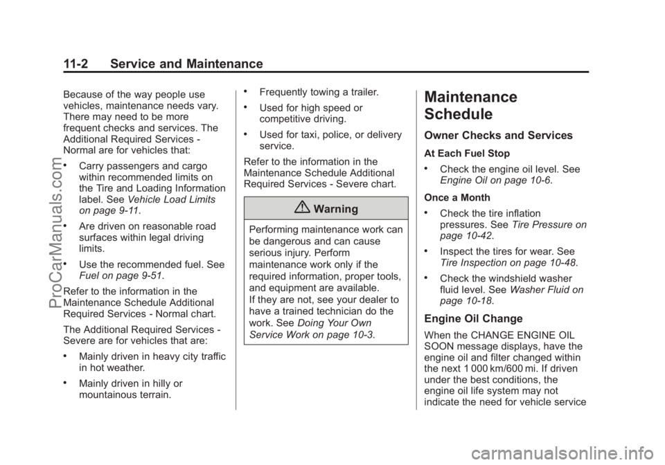 CHEVROLET SS 2015 Owners Manual Black plate (2,1)Chevrolet SS Sedan Owner Manual (GMNA-Localizing-U.S.-7707491) - 2015 -
crc - 9/18/14
11-2 Service and Maintenance
Because of the way people use
vehicles, maintenance needs vary.
Ther CHEVROLET SS 2015 Owners Manual Black plate (2,1)Chevrolet SS Sedan Owner Manual (GMNA-Localizing-U.S.-7707491) - 2015 -
crc - 9/18/14
11-2 Service and Maintenance
Because of the way people use
vehicles, maintenance needs vary.
Ther