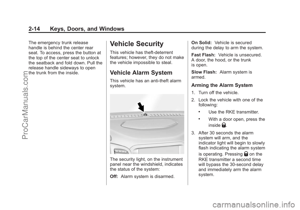 CHEVROLET SS 2015 Owners Guide Black plate (14,1)Chevrolet SS Sedan Owner Manual (GMNA-Localizing-U.S.-7707491) - 2015 -
crc - 9/11/14
2-14 Keys, Doors, and Windows
The emergency trunk release
handle is behind the center rear
seat. CHEVROLET SS 2015 Owners Guide Black plate (14,1)Chevrolet SS Sedan Owner Manual (GMNA-Localizing-U.S.-7707491) - 2015 -
crc - 9/11/14
2-14 Keys, Doors, and Windows
The emergency trunk release
handle is behind the center rear
seat.