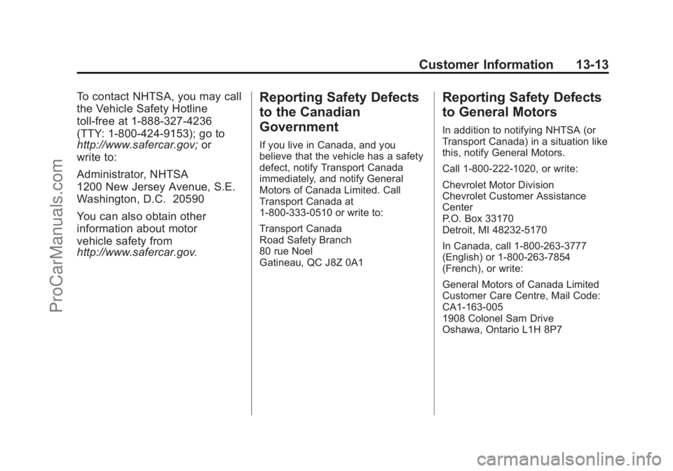 CHEVROLET SS 2015 Owners Manual Black plate (13,1)Chevrolet SS Sedan Owner Manual (GMNA-Localizing-U.S.-7707491) - 2015 -
crc - 9/11/14
Customer Information 13-13
To contact NHTSA, you may call
the Vehicle Safety Hotline
toll-free a CHEVROLET SS 2015 Owners Manual Black plate (13,1)Chevrolet SS Sedan Owner Manual (GMNA-Localizing-U.S.-7707491) - 2015 -
crc - 9/11/14
Customer Information 13-13
To contact NHTSA, you may call
the Vehicle Safety Hotline
toll-free a