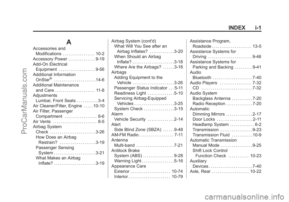 CHEVROLET SS 2015 Owners Manual Black plate (1,1)Chevrolet SS Sedan Owner Manual (GMNA-Localizing-U.S.-7707491) - 2015 -
crc - 9/11/14
INDEX i-1
A
Accessories andModifications . . . . . . . . . . . . . . . . . 10-2
Accessory Power . CHEVROLET SS 2015 Owners Manual Black plate (1,1)Chevrolet SS Sedan Owner Manual (GMNA-Localizing-U.S.-7707491) - 2015 -
crc - 9/11/14
INDEX i-1
A
Accessories andModifications . . . . . . . . . . . . . . . . . 10-2
Accessory Power .